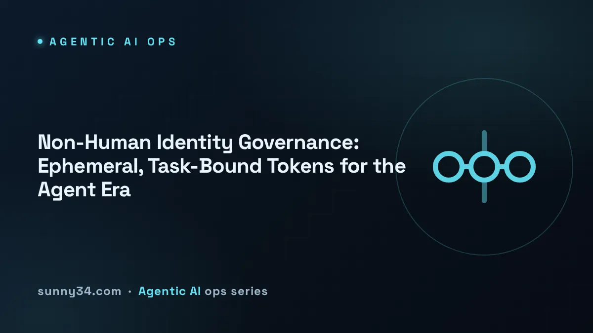 Non-Human Identity Governance: Ephemeral Tokens Bound to Tasks thumbnail