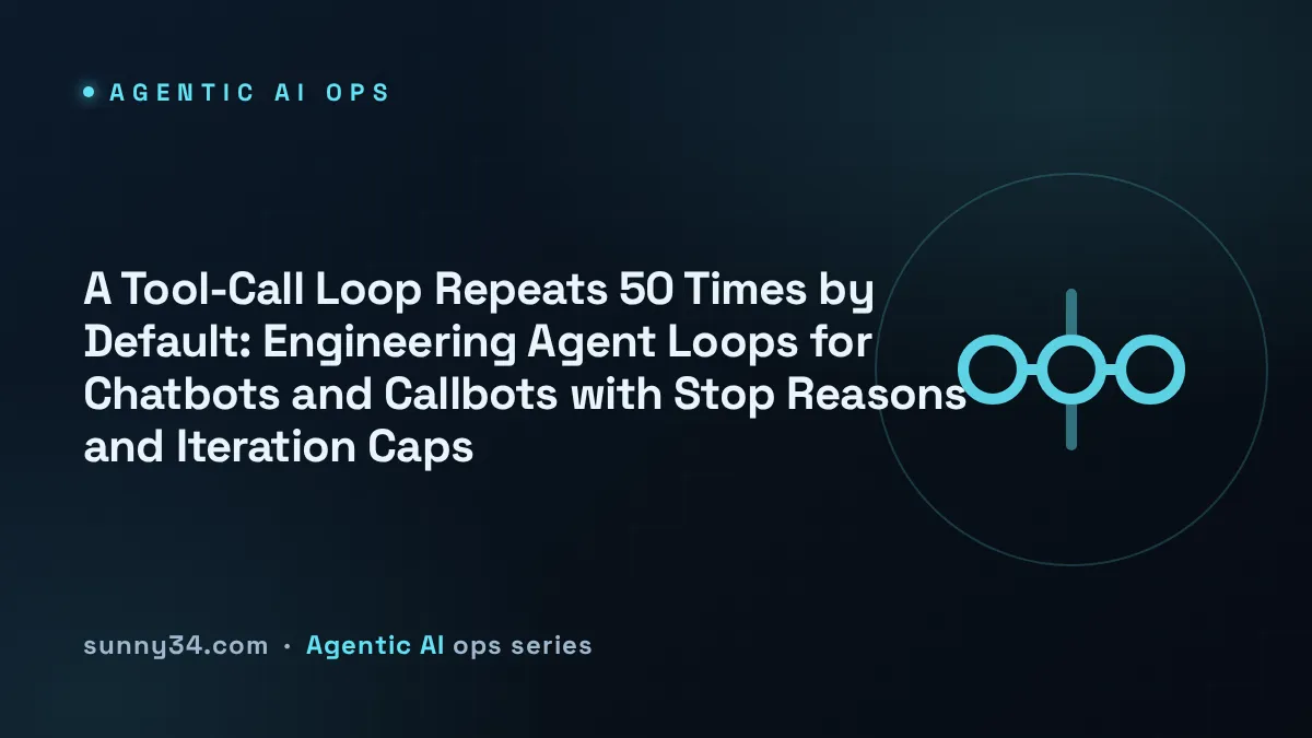 A Tool-Call Loop Repeats 50 Times by Default: Engineering Agent Loops for Chatbots and Callbots with Stop Reasons and Iteration Caps thumbnail