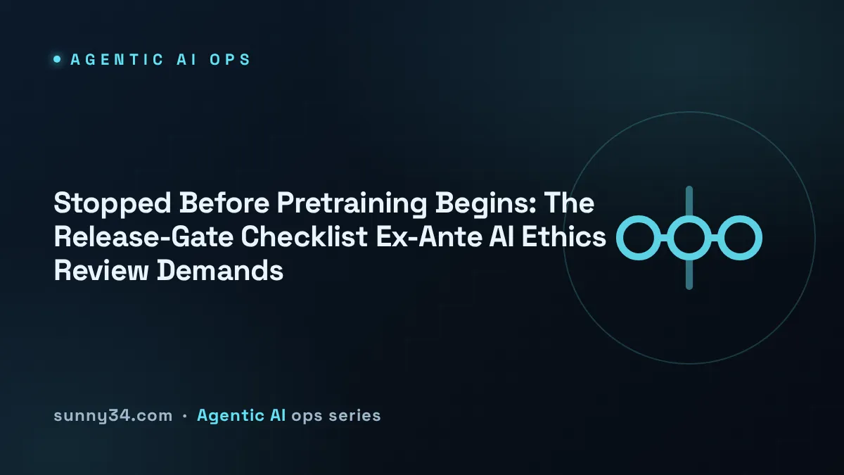 Stopped Before Pretraining Begins: The Release-Gate Checklist Ex-Ante AI Ethics Review Demands thumbnail