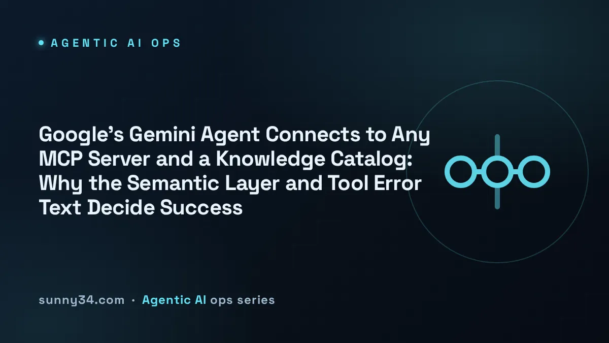 Google's Gemini Agent Connects to Any MCP Server and a Knowledge Catalog: Why the Semantic Layer and Tool Error Text Decide Success 썸네일