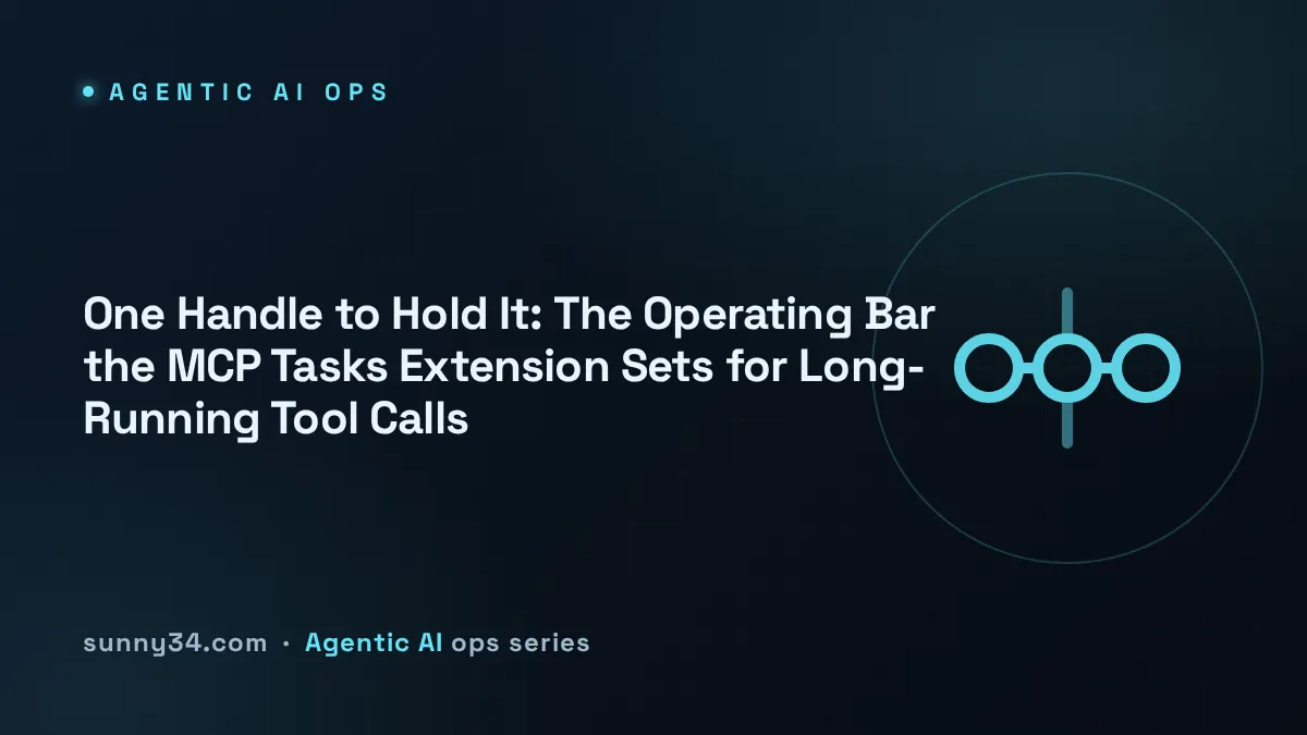 One Handle to Hold It: The Operating Bar the MCP Tasks Extension Sets for Long-Running Tool Calls thumbnail