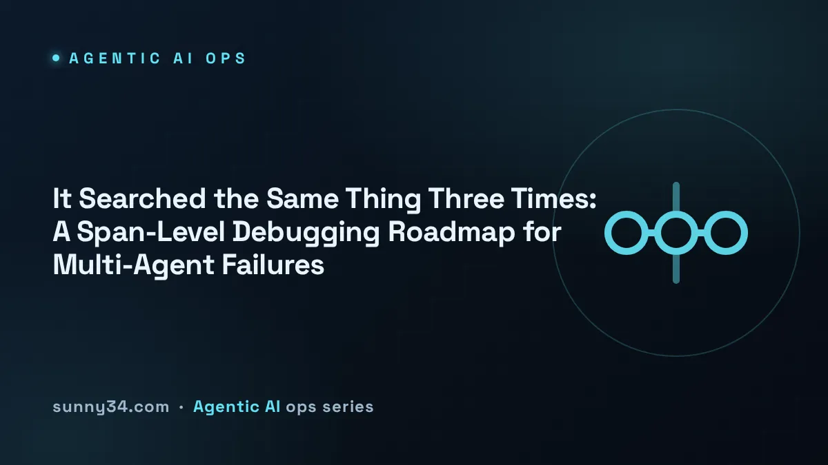 It Searched the Same Thing Three Times: A Span-Level Debugging Roadmap for Multi-Agent Failures thumbnail