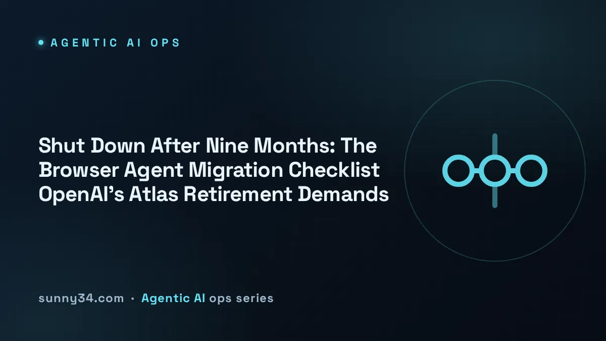 Shut Down After Nine Months: The Browser Agent Migration Checklist OpenAI's Atlas Retirement Demands thumbnail