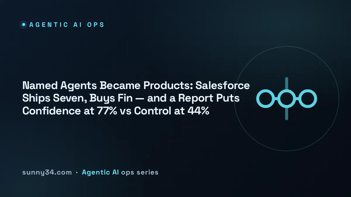 Named Agents Became Products: Salesforce Ships Seven, Buys Fin — and a Report Puts Confidence at 77% vs Control at 44% thumbnail