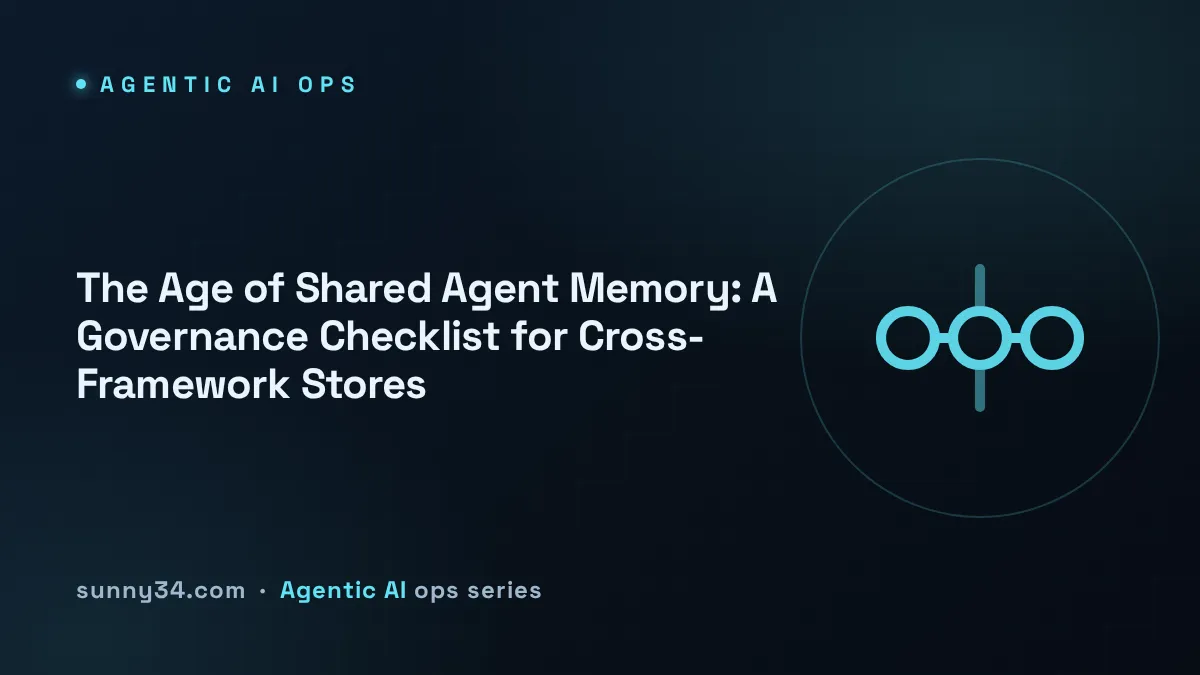 The Age of Shared Agent Memory: A Governance Checklist for Cross-Framework Stores thumbnail