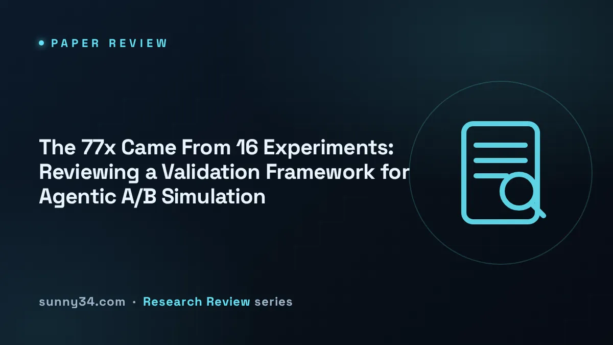 The 77x Came From 16 Experiments: Reviewing a Validation Framework for Agentic A/B Simulation thumbnail