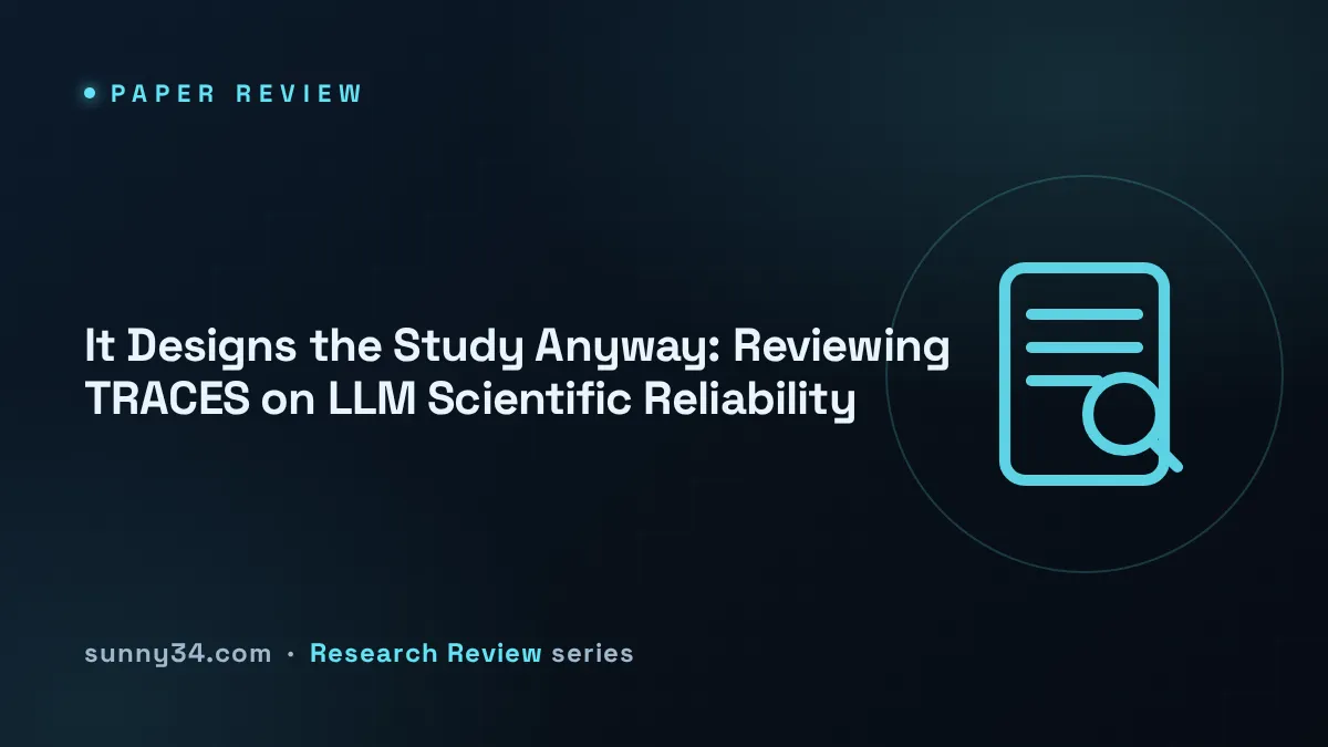 It Designs the Study Anyway: Reviewing TRACES on LLM Scientific Reliability thumbnail