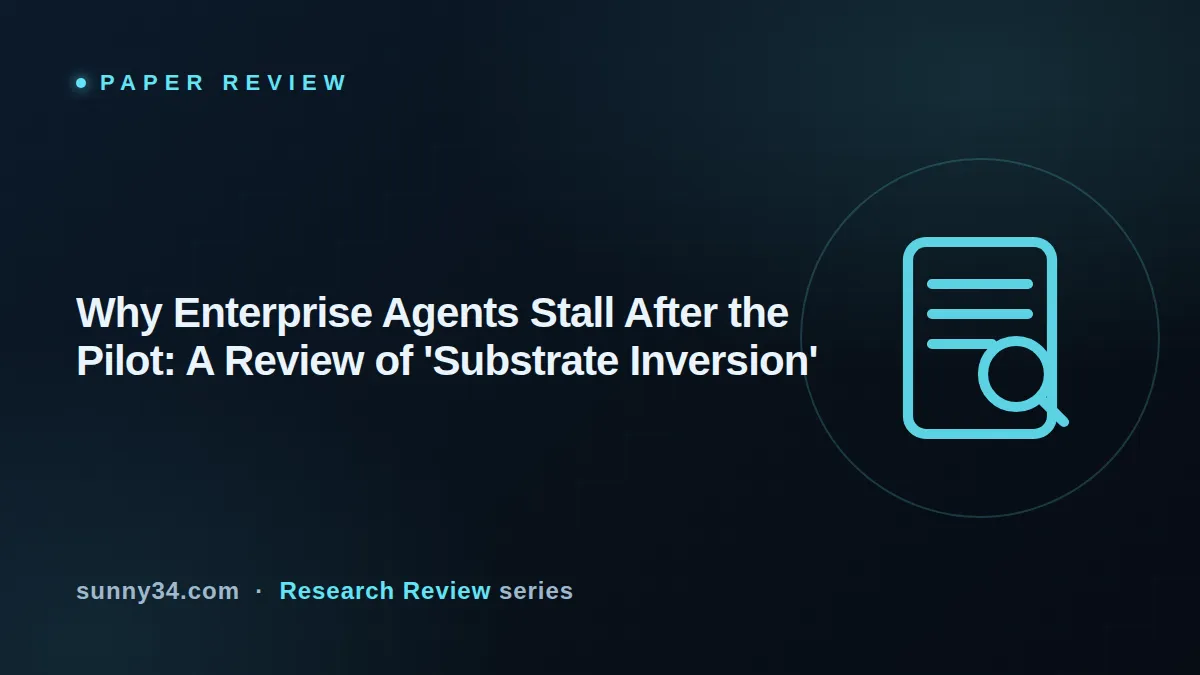 Why Enterprise Agents Stall After the Pilot: A Review of 'Substrate Inversion' thumbnail