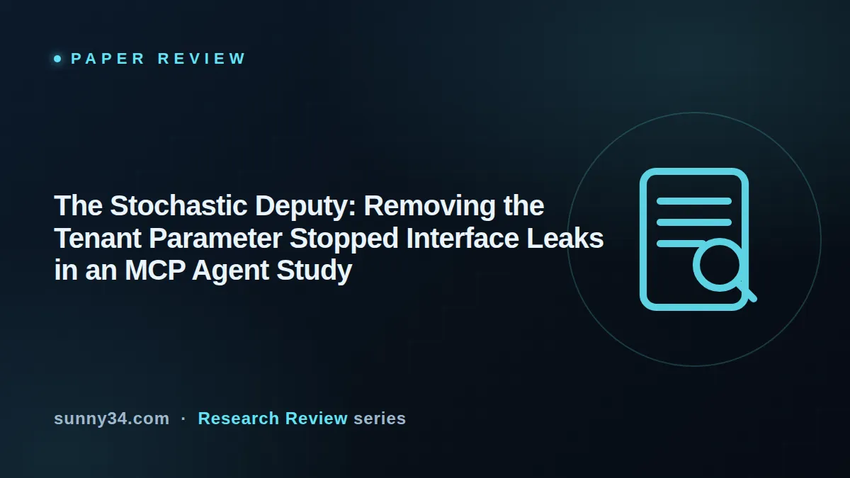 The Stochastic Deputy: Removing the Tenant Parameter Stopped Interface Leaks in an MCP Agent Study thumbnail