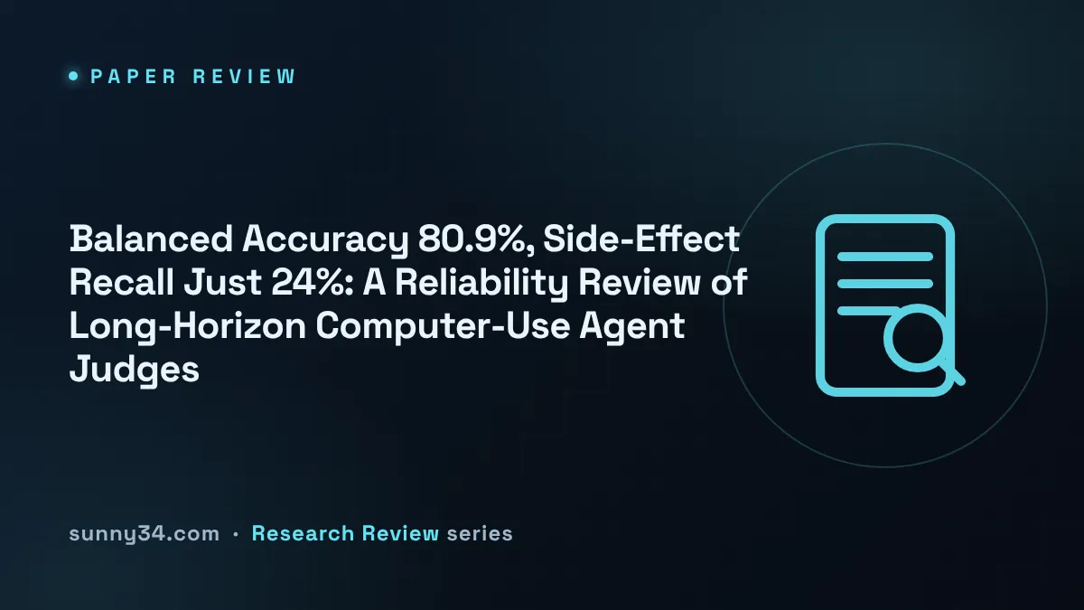 Balanced Accuracy 80.9%, Side-Effect Recall Just 24%: A Reliability Review of Long-Horizon Computer-Use Agent Judges thumbnail