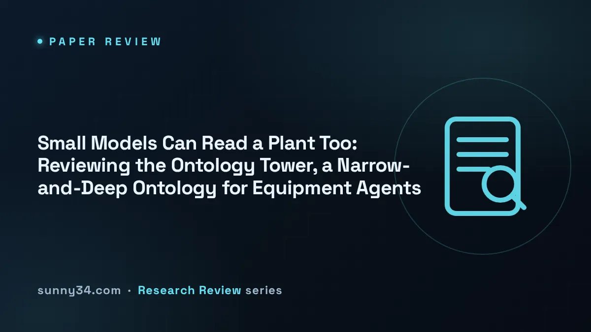Small Models Can Read a Plant Too: Reviewing the Ontology Tower, a Narrow-and-Deep Ontology for Equipment Agents thumbnail