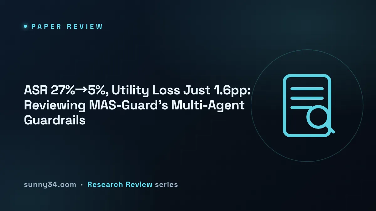 ASR 27%→5%, Utility Loss Just 1.6pp: Reviewing MAS-Guard's Multi-Agent Guardrails thumbnail