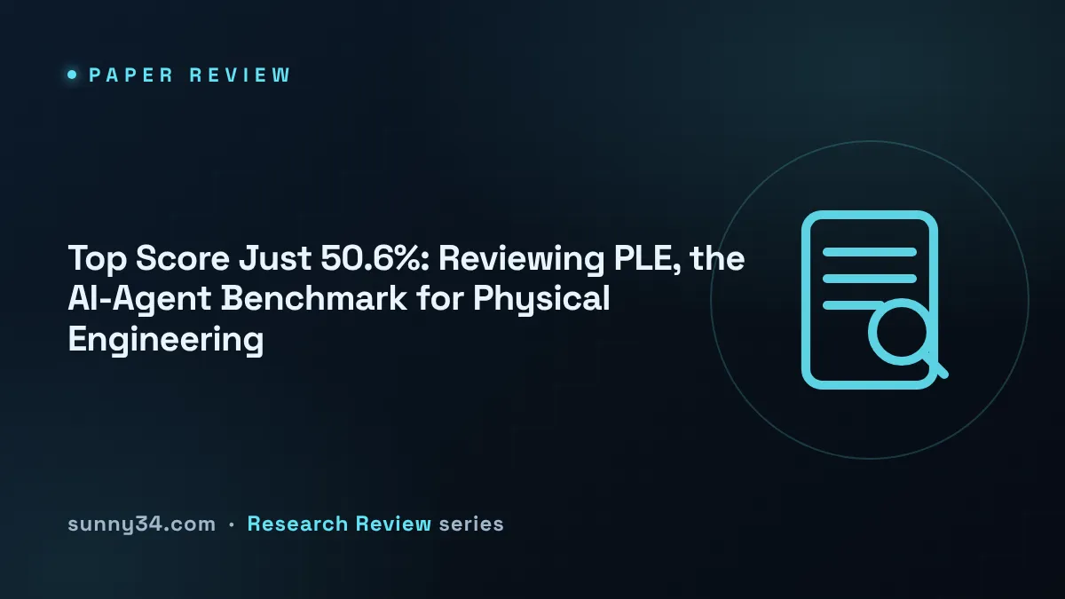 Top Score Just 50.6%: Reviewing PLE, the AI-Agent Benchmark for Physical Engineering thumbnail
