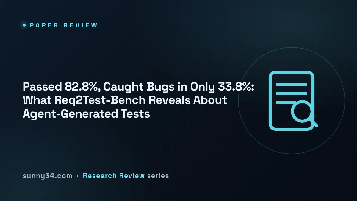 Passed 82.8%, Caught Bugs in Only 33.8%: What Req2Test-Bench Reveals About Agent-Generated Tests thumbnail