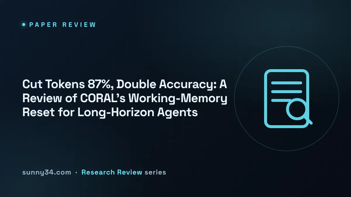 Cut Tokens 87%, Double Accuracy: A Review of CORAL's Working-Memory Reset for Long-Horizon Agents thumbnail
